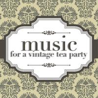 Music For A Vintage Tea Party