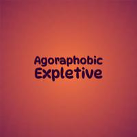 Agoraphobic Expletive