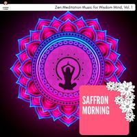 Saffron Morning - Zen Meditation Music For Wisdom Mind, Vol. 1