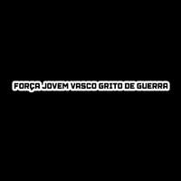 Força Jovem Vasco Grito de Guerra