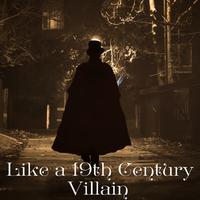Like A 19th Century Villain