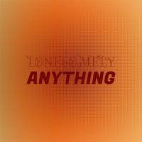 Lonesomely Anything