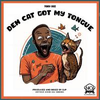 Deh Cat Got Me Tongue (feat. Toby Dee)