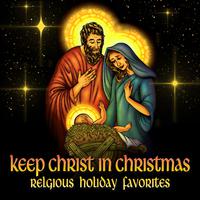 Keep Christ in Christmas - Religious Holiday Favorites