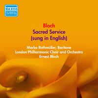 BLOCH, E.: Sacred Service (Sung in English) (Rothmuller, London Philharmonic, Bloch) (1949)