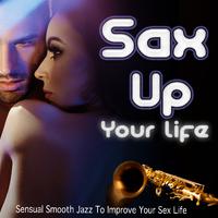 Sax Up Your Life (Sensual Smooth Jazz To Improve Your *** Life)