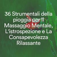 36 Strumentali della pioggia per Il Massaggio Mentale, L'istrospezione e La Consapevolezza Rilassante