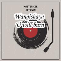 Wangishaya U Will Burn