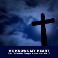 He Knows My Heart: The Definitive Gospel Collection, Vol. 3