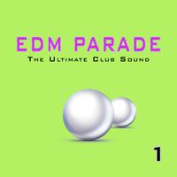 EDM Parade: The Ultimate Club Sound, Vol. 1