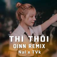 Thì Thôi (Qinn Remix)