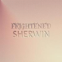 Frightened Sherwin