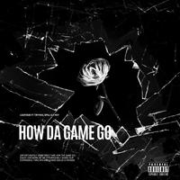 How Da Game Go (feat. Tinyhog, Spill & T-Roy)