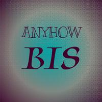 Anyhow Bis