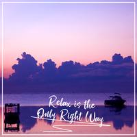 Relax is the Only Right Way – After Hour, Weekend, Clear Your Mind, Ocean Sounds