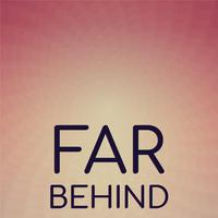 Far Behind