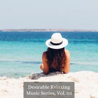 Desirable Relaxing Music Series, Vol. 03