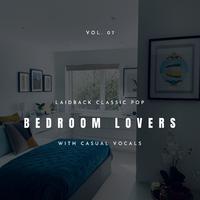 Bedroom Lovers - Laidback Classic Pop With Casual Vocals, Vol. 07