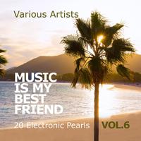 Music Is My Best Friend (20 Electronic Pearls), Vol. 6