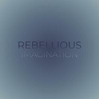 Rebellious Imagination