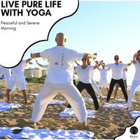 Live Pure Life With Yoga - Peaceful And Serene Morning