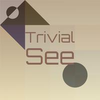 Trivial See