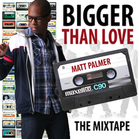 Bigger Than Love: the Mixtape