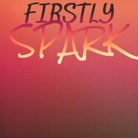 Firstly Spark