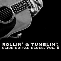 Rollin' & Tumblin' Slide Guitar Blues, Vol. 5