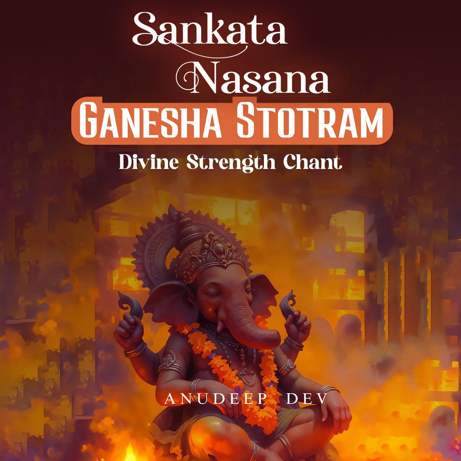 Sankata Nasana Ganesha Stotram (Divine Strength Chant)