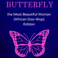 BUTTERFLY: Most Beautiful Woman (feat. Scotty Boy) [African Doo-Wop Edition]