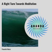 A Right Turn Towards Meditation: Peaceful Music