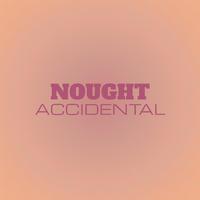 Nought Accidental