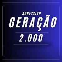 AGRESSIVO - GERAÇÃO 2.000