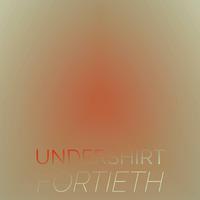 Undershirt Fortieth