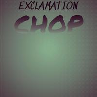 Exclamation Chop