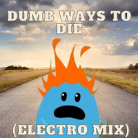 Dumb Ways To Die (Electro Mix)