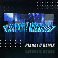 EVERYBODY! EVERYBODY! (Planet U REMIX)