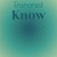 Ensnared Know