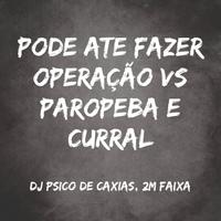 Pode Ate Fazer Operação Vs Paropeba e Curral