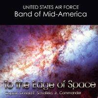 UNITED STATES AIR FORCE BAND OF MID-AMERICA: To the Edge of Space