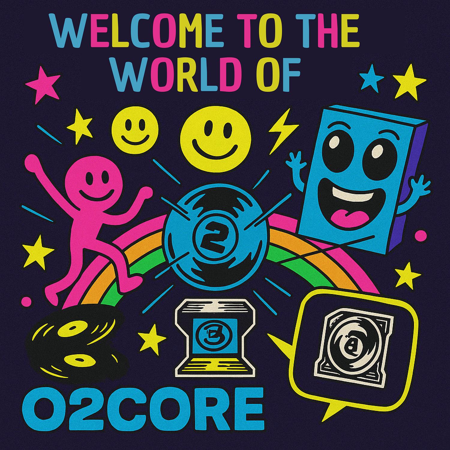 Welcome to the World of O2 Core