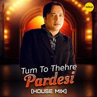 Tum To Thehre Pardesi (House Mix)