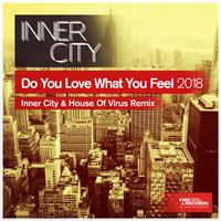 Do You Love What You Feel 2018 (Inner City & House Of Virus Remix)