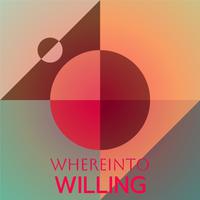 Whereinto Willing