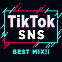 Tik & Tok！ SNS BEST MIX！！