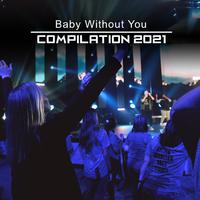 Baby Without You Compilation 2021