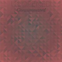 Unopened Consummated