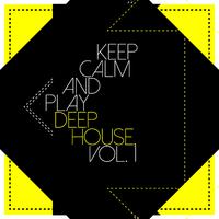 Keep Calm and Play Deep House, Vol. 1