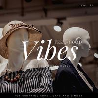 Feel-Good Vibes - Easy Going Vocal Music For Shopping Spree, Cafe And Dinner, Vol. 31